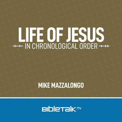 Life of Jesus in Chronological Order, Mike Mazzalongo