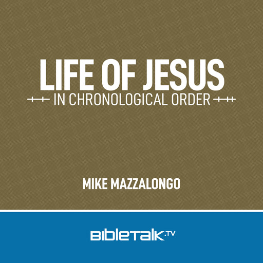 Life of Jesus in Chronological Order, Mike Mazzalongo