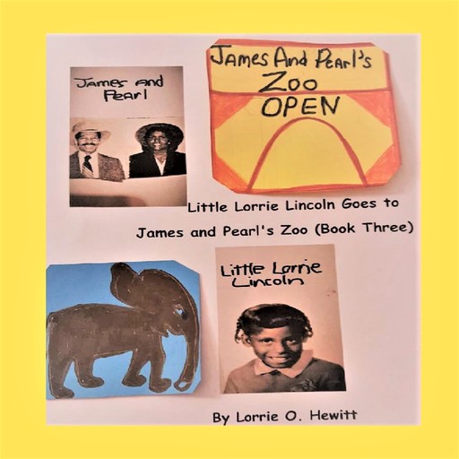 Little Lorrie Lincoln Goes to James and Pearl's Zoo (Book Three), Lorrie Hewitt