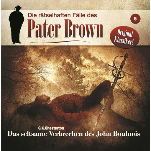 Die rätselhaften Fälle des Pater Brown, Folge 5: Das seltsame Verbrechen des John Boulnois, G.K. Chesterton, Markus Winter