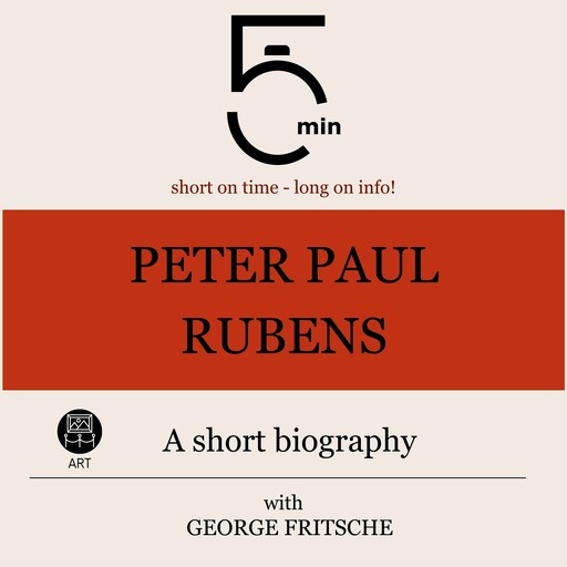 Peter Paul Rubens: A short biography, 5 Minutes, 5 Minute Biographies, George Fritsche
