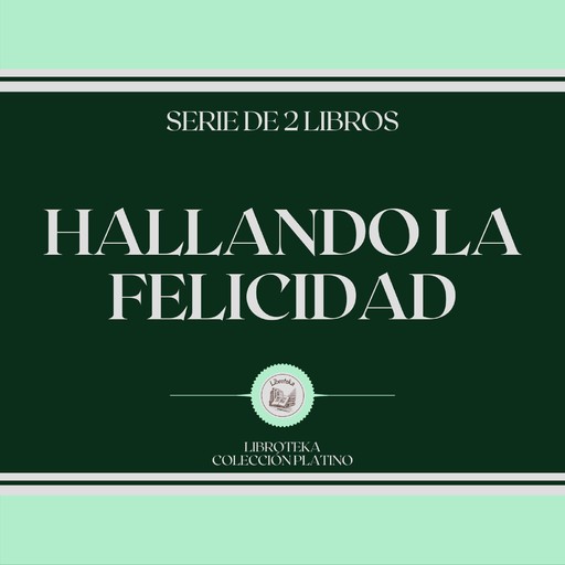 Hallando la Felicidad (Serie de 2 Libros), LIBROTEKA