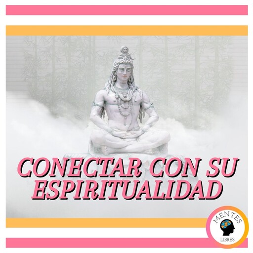 Conectar Con Su Espiritualidad, MENTES LIBRES