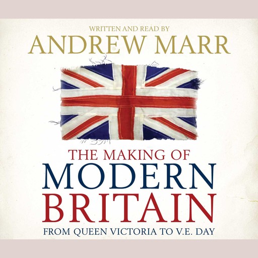 The Making of Modern Britain, Andrew Marr