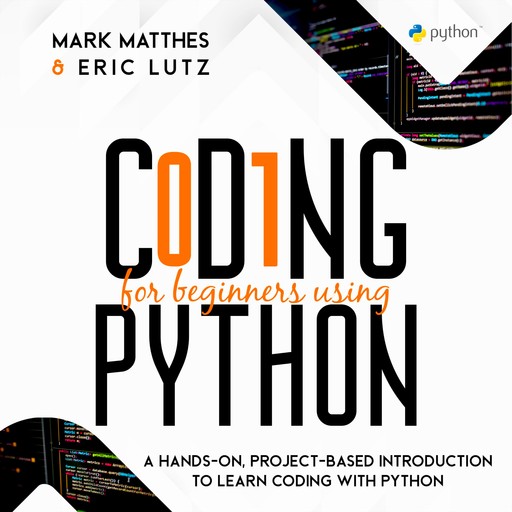 CODING FOR BEGINNERS USING PYTHON, Eric Lutz, Mark Matthes