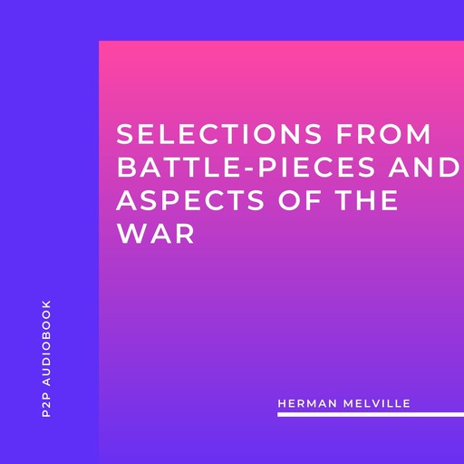 Selections from Battle-Pieces and Aspects of the War (Unabridged), Herman Melville