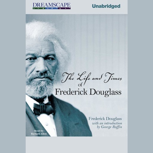 The Life and Times of Frederick Douglass, Frederick Douglass