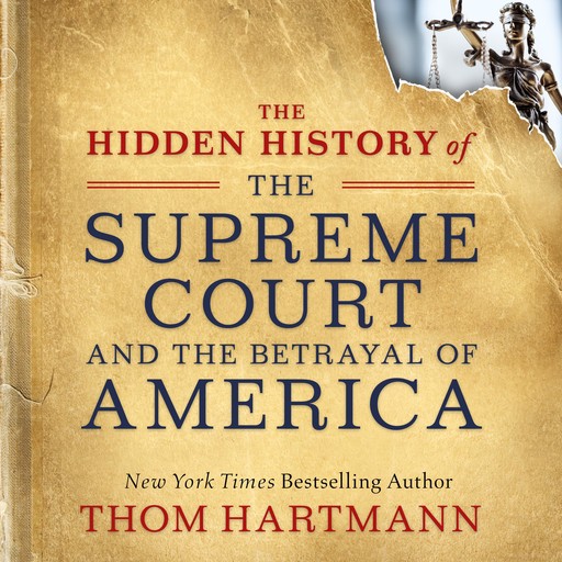 The Hidden History of the Supreme Court and the Betrayal of America, Thom Hartmann