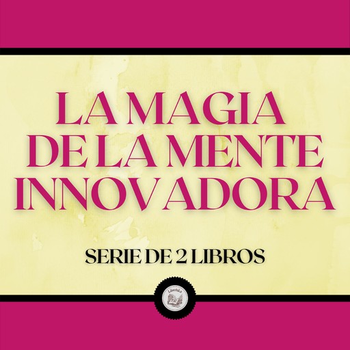 La Magia de la Mente Innovadora (Serie de 2 Libros), LIBROTEKA
