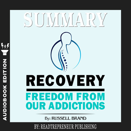 Summary of Recovery: Freedom from Our Addictions by Russell Brand, Readtrepreneur Publishing