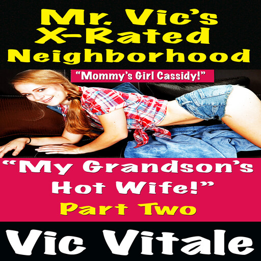 Mr. Vic’s X-Rated Neighborhood “My Grandson’s Hot Wife!” Part 2, Vic Vitale