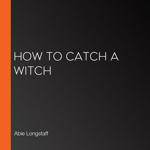 How To Catch A Witch, Abie Longstaff