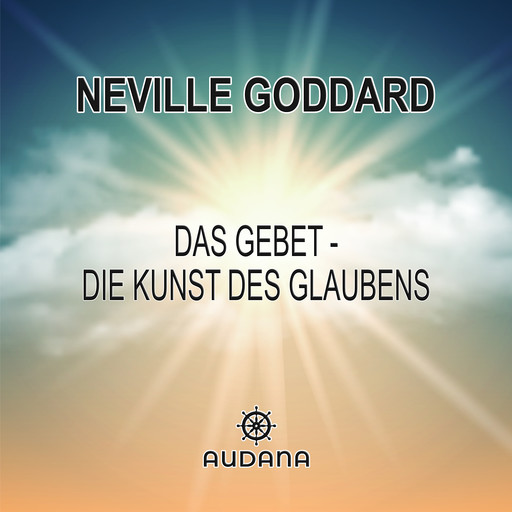 Das Gebet - Die Kunst des Glaubens, Neville Goddard