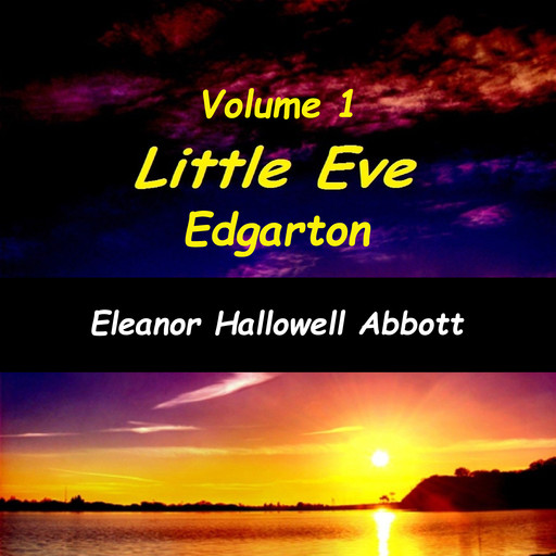 Little Eve Edgarton Volume 1, Eleanor Hallowell Abbott
