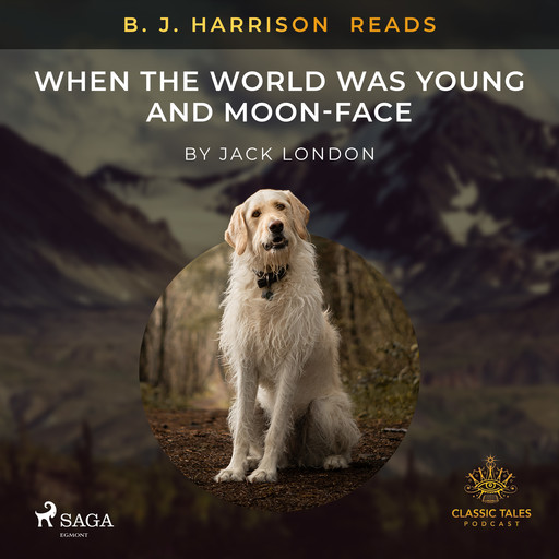 B. J. Harrison Reads When the World Was Young and Moon-Face, Jack London
