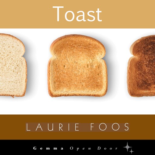 Toast, Laurie Foos