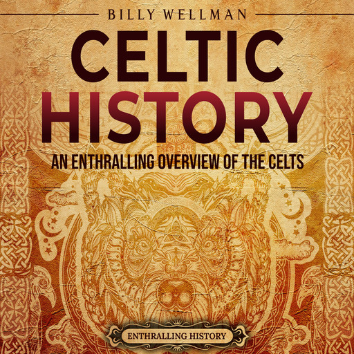 Celtic History: An Enthralling Overview of the Celts, Billy Wellman