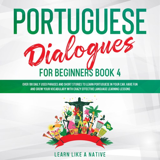 Portuguese Dialogues for Beginners Book 4, Learn Like A Native