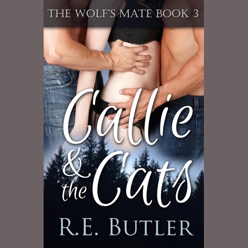 The Wolf's Mate Book 3: Callie & The Cats, R.E. Butler