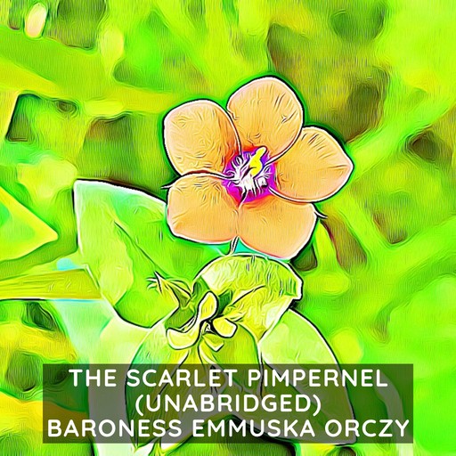 The Scarlet Pimpernel (Unabridged), Baroness Emmuska Orczy