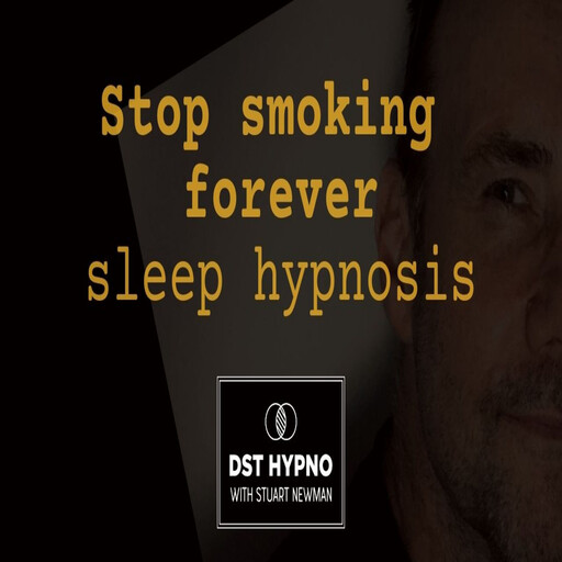 Stop smoking forever sleep hypnosis - DST Hypno with Stu Newman, Stuart Newman
