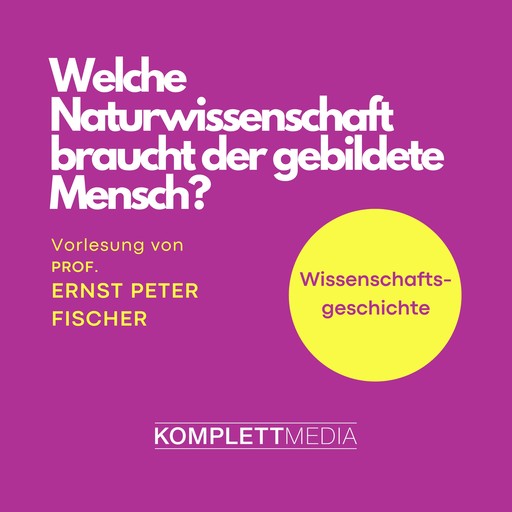 Welche Naturwissenschaft braucht der gebildete Mensch?, Ernst Fischer