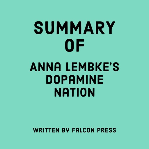 Summary of Anna Lembke's Dopamine Nation, Falcon Press