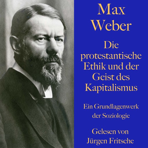 Max Weber: Die protestantische Ethik und der Geist des Kapitalismus, Max Weber