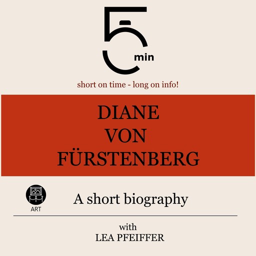 Diane von Fürstenberg: A short biography, 5 Minutes, 5 Minute Biographies, Lea Pfeiffer