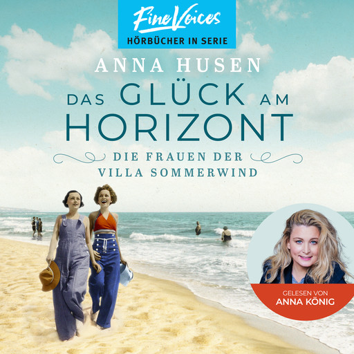 Das Glück am Horizont - Die Frauen der Villa Sommerwind, Band 1 (ungekürzt), Anna Husen