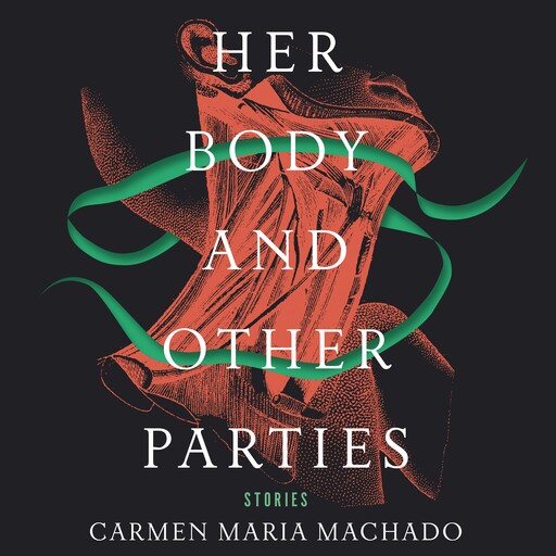 Her Body and Other Parties, Carmen Maria Machado