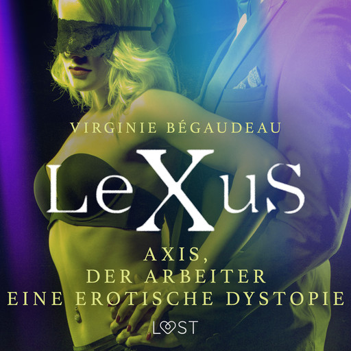 LeXuS : Axis, der Arbeiter - Eine erotische Dystopie, Virginie Bégaudeau
