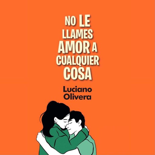 No le llames amor a cualquier cosa, Luciano Olivera