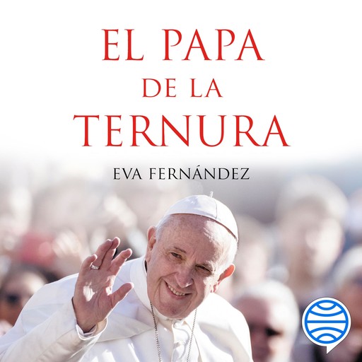 El papa de la ternura, Eva Fernández