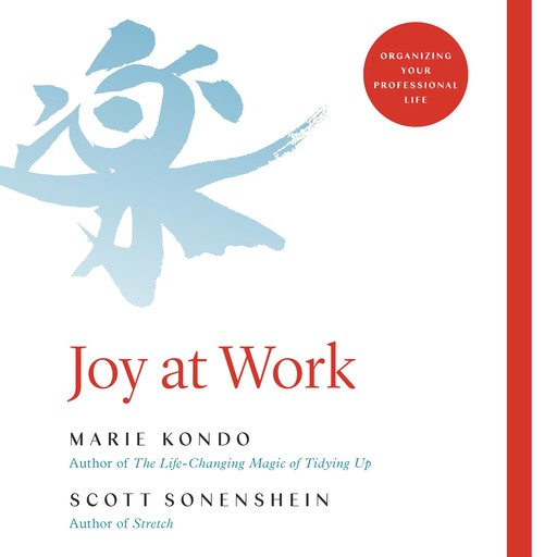 Joy at Work, Marie Kondo, Scott Sonenshein