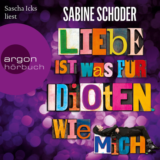 Liebe ist was für Idioten. Wie mich., Sabine Schoder