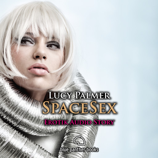 SpaceSex / Erotik Audio Story / Erotisches Hörbuch, Lucy Palmer
