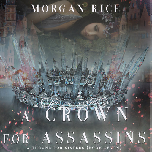 A Crown for Assassins (A Throne for Sisters. Book 7), Morgan Rice