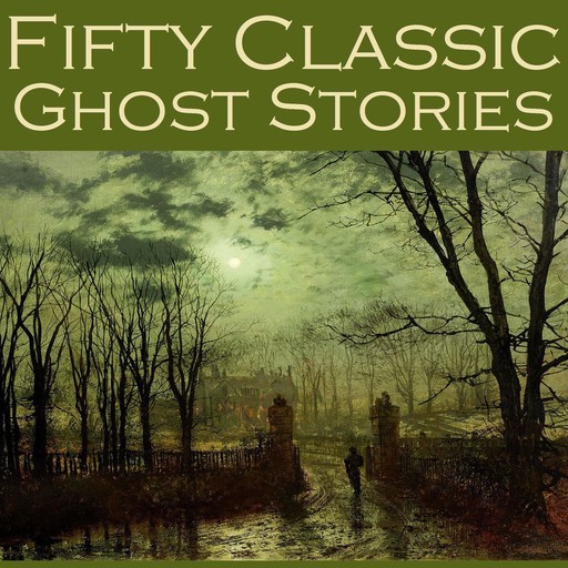 Fifty Classic Ghost Stories, Edith Wharton, Edward Benson, Hugh Walpole