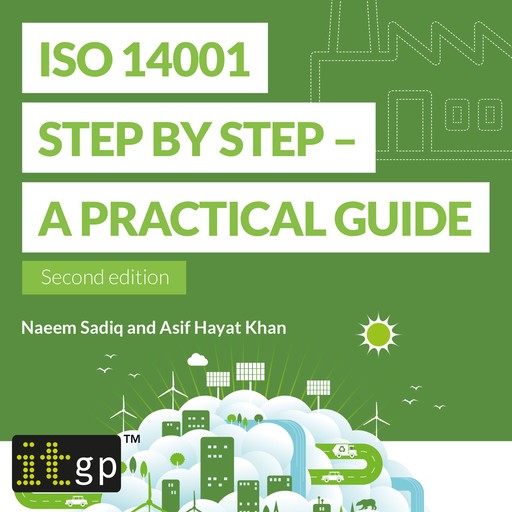 ISO 14001 Step by Step - A practical guide, Asif Khan, Naeem Sadiq