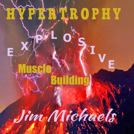 Hypertrophy - Explosive Muscle Building, Jim Michaels