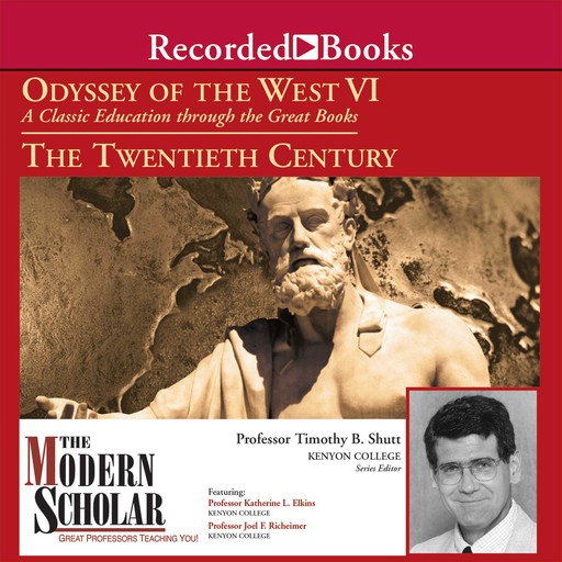 The Modern Scholar: Odyssey of the West IV: The Twentieth Century, Katherine Elkins, Timothy B. Shutt, Joel F. Recheimer