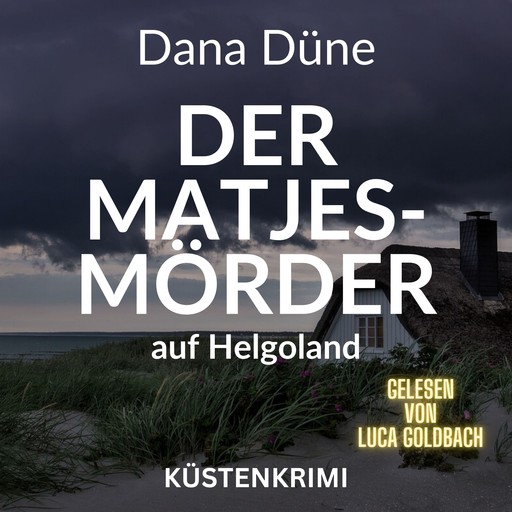 Der Matjes-Mörder auf Helgoland - Ein Fall für die Insel-Kripo Helgoland - Küstenkrimi, Band 2 (ungekürzt), Dana Düne