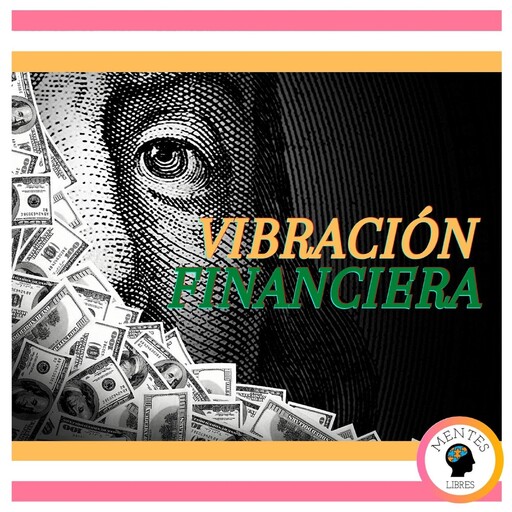 Vibración Financiera, MENTES LIBRES