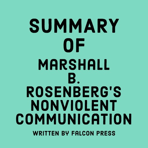 Summary of Marshall B. Rosenberg’s Nonviolent Communication, Falcon Press