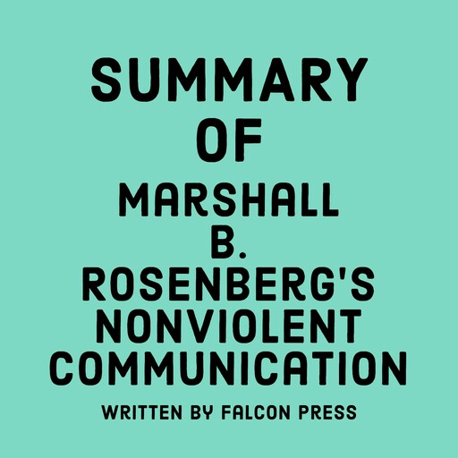 Summary of Marshall B. Rosenberg’s Nonviolent Communication, Falcon Press