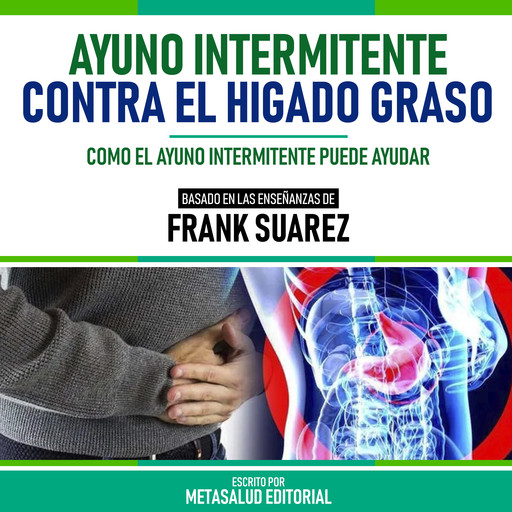 Ayuno Intermitente Contra El Higado Graso - Basado En Las Enseñanzas De Frank Suarez, Metasalud Editorial