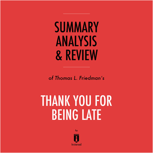 Summary, Analysis & Review of Thomas L. Friedman's Thank You for Being Late by Instaread, Instaread