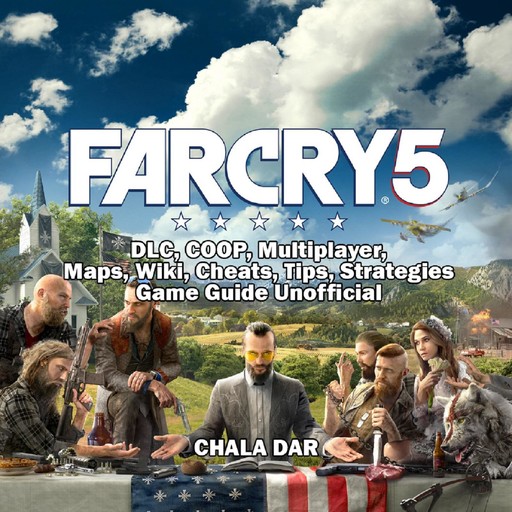 Far Cry 5, DLC, COOP, Multiplayer, Maps, Wiki, Cheats, Tips, Strategies, Game Guide Unofficial, Chala Dar
