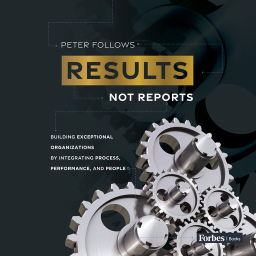 Results, Not Reports, Peter Follows